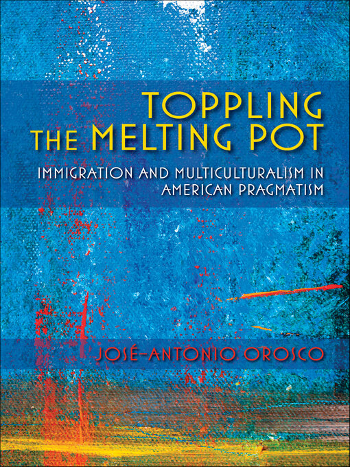 Title details for Toppling the Melting Pot by José-Antonio Orosco - Available